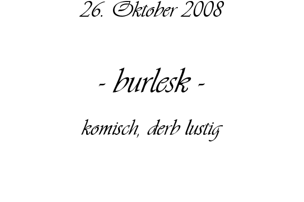 burlesk - komisch, derb lustig