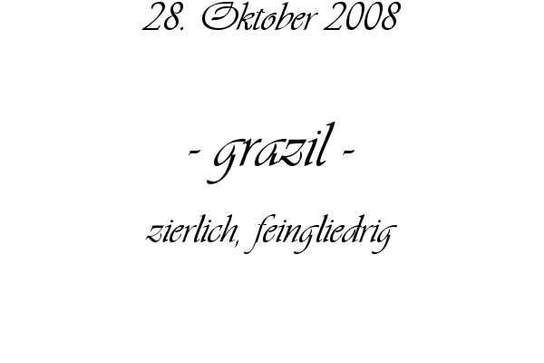 grazil - zierlich, feingliedrig
