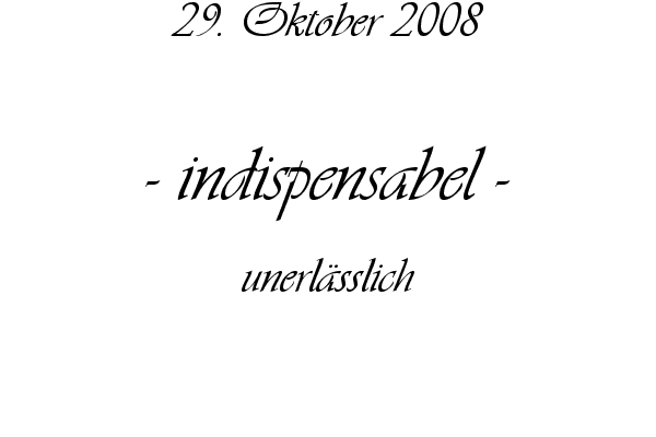 indispensabel - unerl�sslich