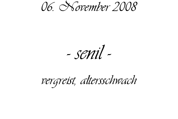senil - vergreist, altersschwach