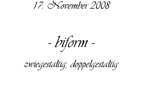 biform - zwiegestaltig, doppelgestaltig