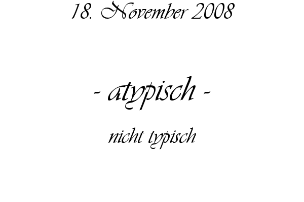 atypisch - nicht typisch