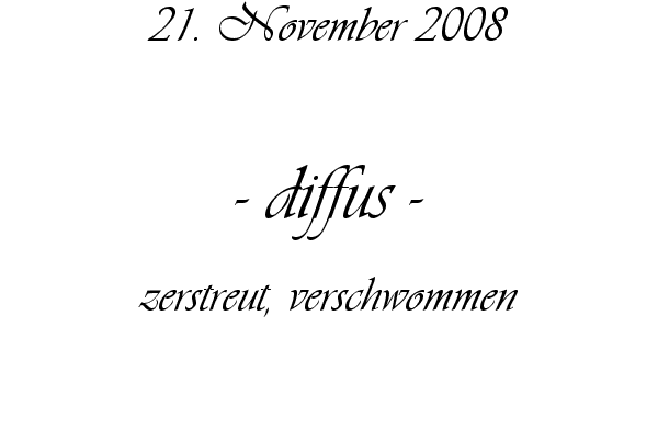 diffus - zerstreut, verschwommen