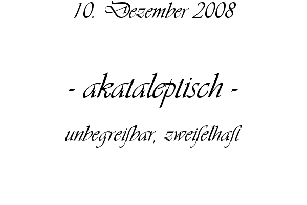 akataleptisch - unbegreifbar, zweifelhaft