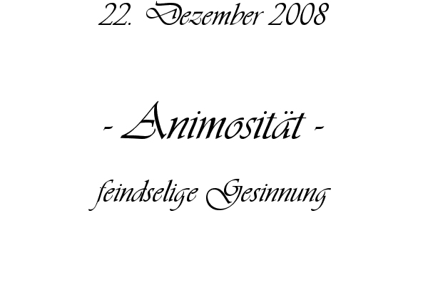 Animosit�t - feindselige Gesinnung