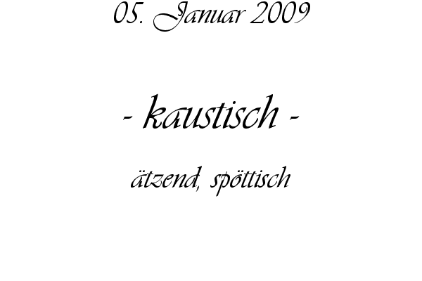 kaustisch - �tzend, sp�ttisch
