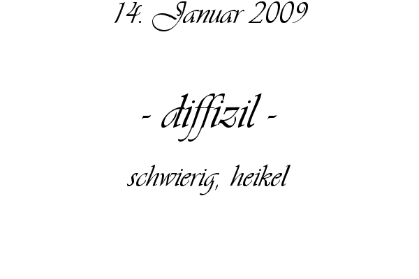 diffizil - schwierig, heikel