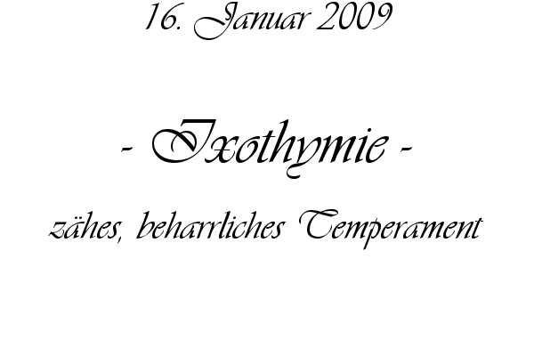 Ixothymie - z�hes, beharrliches Temperament