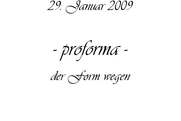 proforma - der Form wegen