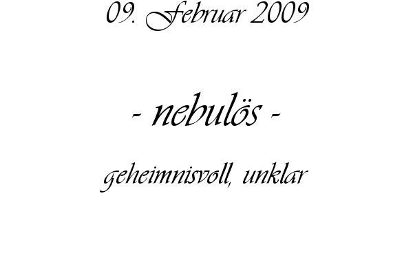 nebul�s - geheimnisvoll, unklar
