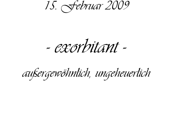 exorbitant - au�ergew�hnlich, ungeheuerlich