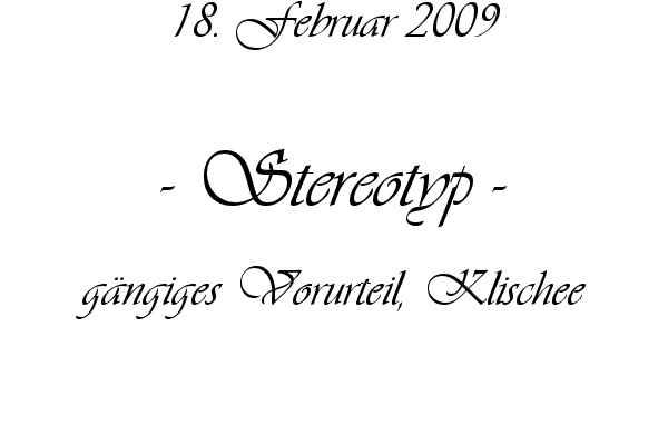 Stereotyp - g�ngiges Vorurteil, Klischee