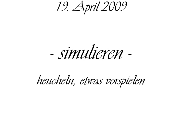 simulieren - heucheln, etwas vorspielen