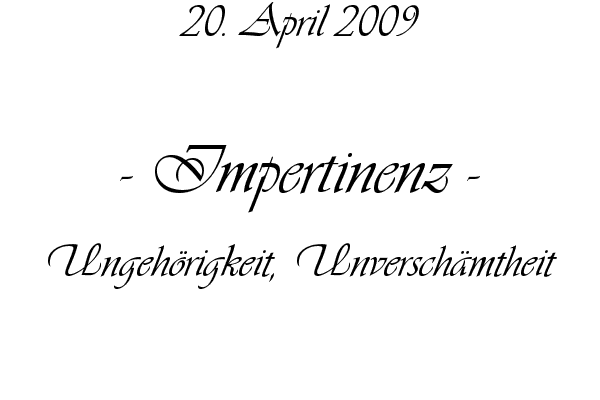 Impertinenz - Ungeh�rigkeit, Unversch�mtheit