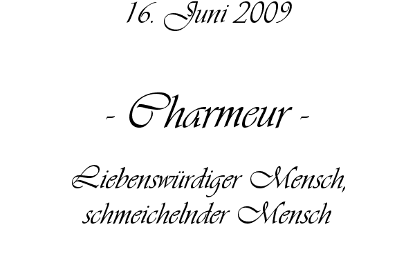 Charmeur - Liebensw�rdiger Mensch, schmeichelnder Mensch