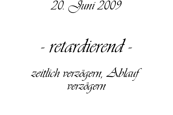 retardierend - zeitlich verz�gern, Ablauf verz�gern