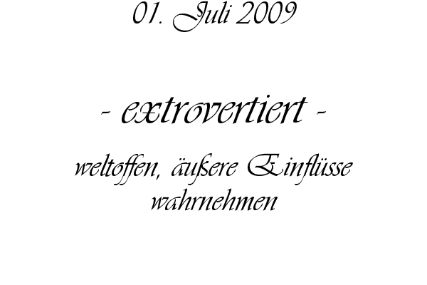 extrovertiert - weltoffen, �u�ere Einfl�sse wahrnehmen