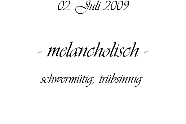 melancholisch - schwerm�tig, tr�bsinnig 