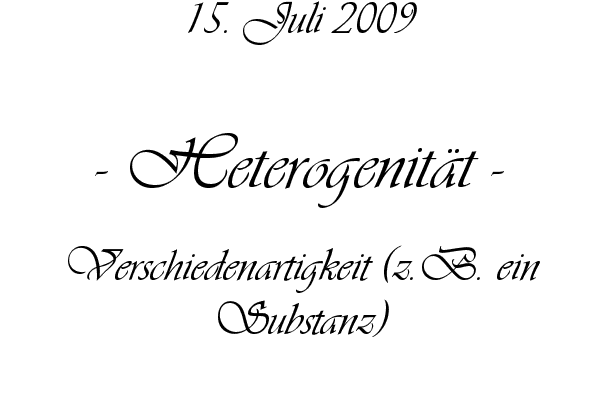 Heterogenit�t - Verschiedenartigkeit (z.B. ein Substanz)