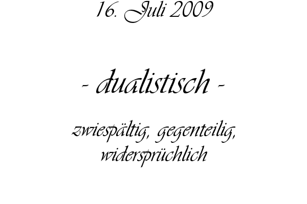 dualistisch - zwiesp�ltig, gegenteilig, widerspr�chlich