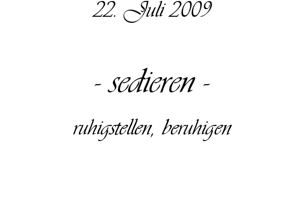 sedieren - ruhigstellen, beruhigen