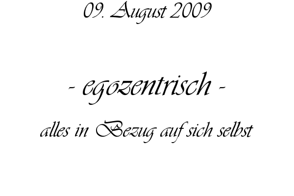 egozentrisch - alles in Bezug auf sich selbst