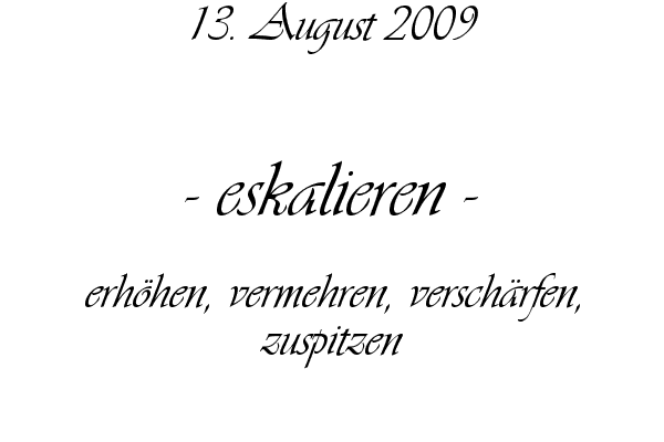 eskalieren - erh�hen, vermehren, versch�rfen, zuspitzen