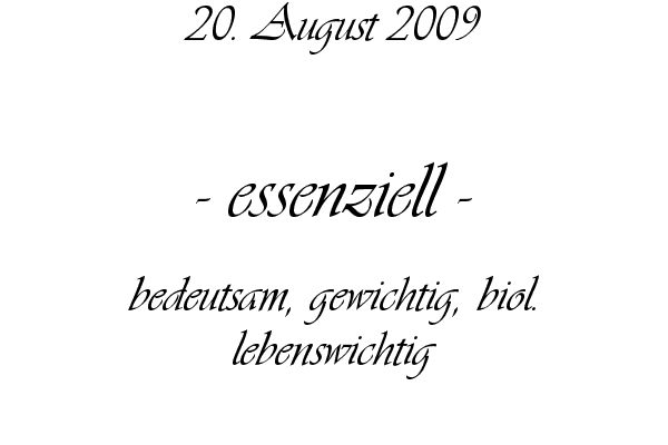 essenziell - bedeutsam, gewichtig, biol. lebenswichtig