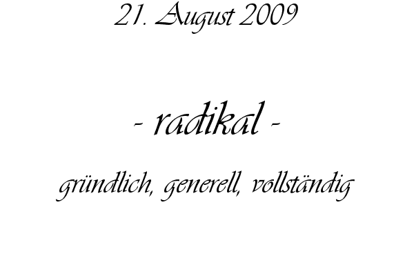 radikal - gr�ndlich, generell, vollst�ndig