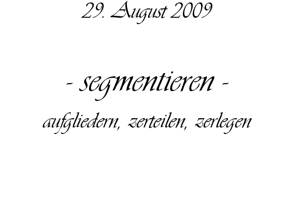 segmentieren - aufgliedern, zerteilen, zerlegen