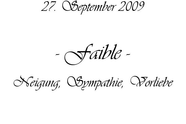 Faible - Neigung, Sympathie, Vorliebe