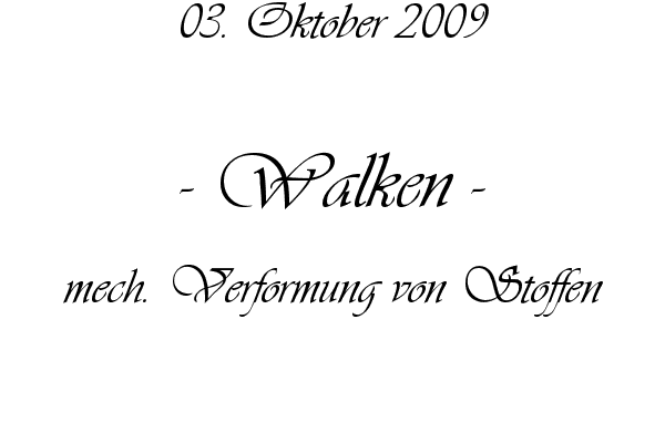 Walken - mech. Verformung von Stoffen