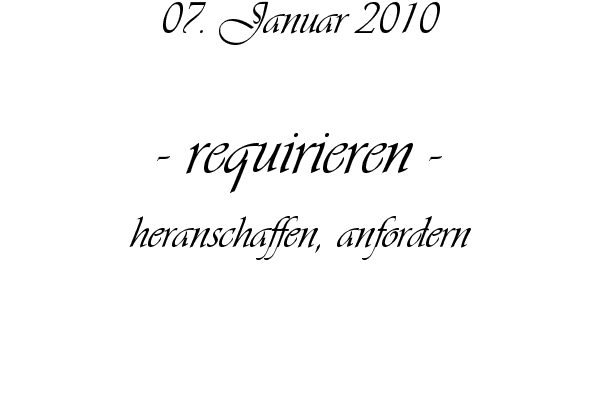 requirieren - heranschaffen, anfordern
