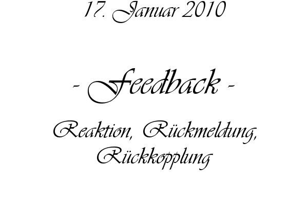 Feedback - Reaktion, R�ckmeldung, R�ckkopplung