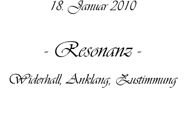 Resonanz - Widerhall, Anklang, Zustimmung