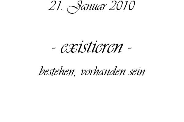 existieren - bestehen, vorhanden sein