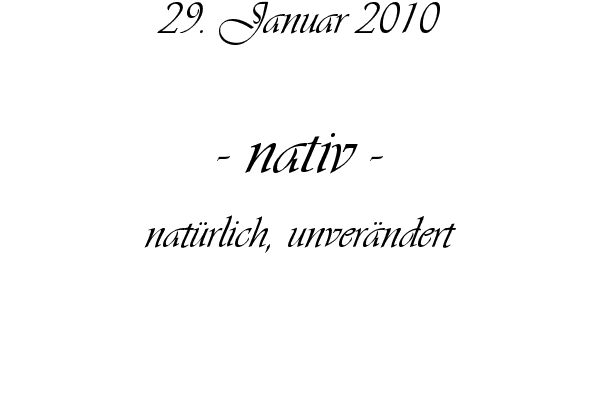 nativ - nat�rlich, unver�ndert