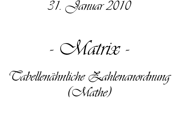 Matrix - Tabellen�hnliche Zahlenanordnung (Mathe)
