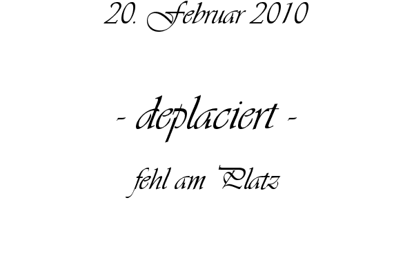 deplaciert - fehl am Platz