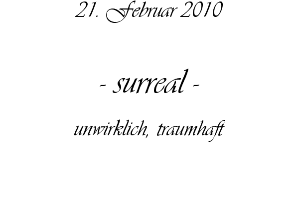 surreal - unwirklich, traumhaft