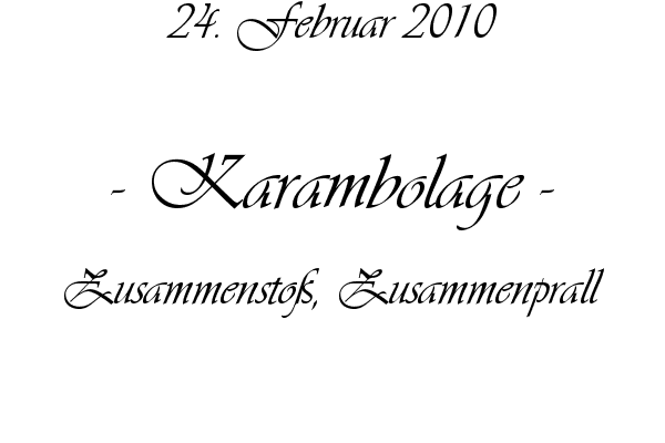 Karambolage - Zusammensto�, Zusammenprall