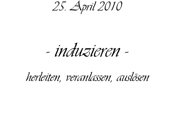 induzieren - herleiten, veranlassen, ausl�sen