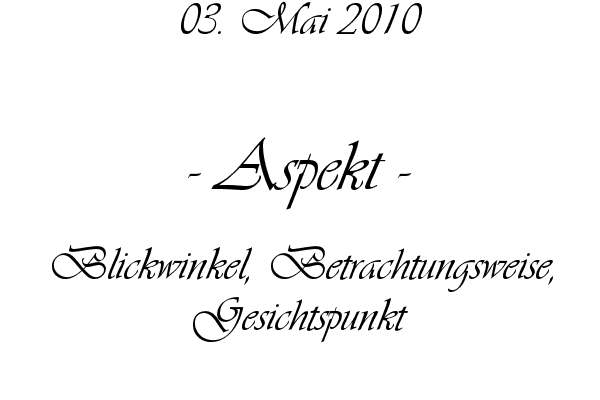 Aspekt - Blickwinkel, Betrachtungsweise, Gesichtspunkt