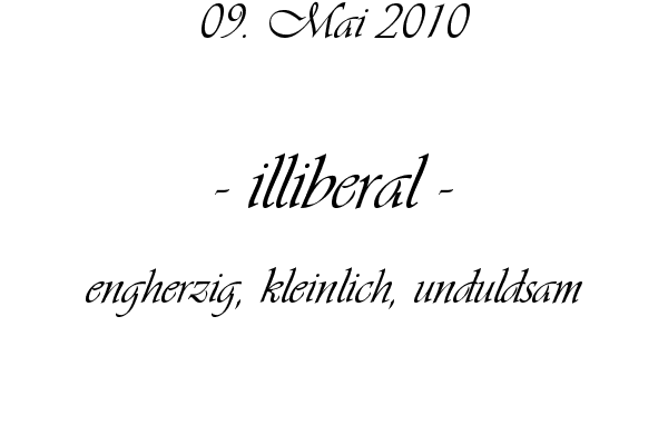 illiberal - engherzig, kleinlich, unduldsam