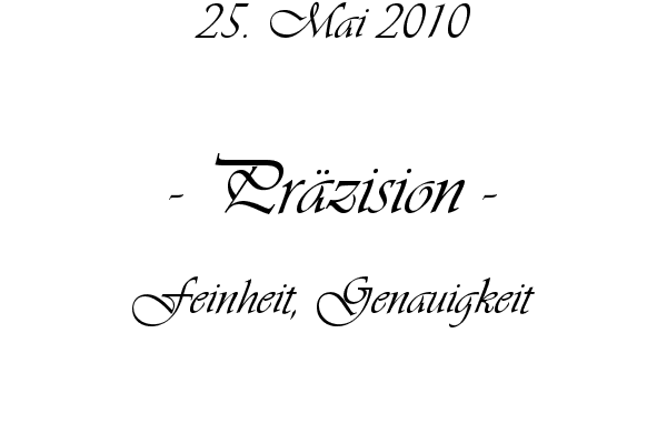Pr�zision - Feinheit, Genauigkeit