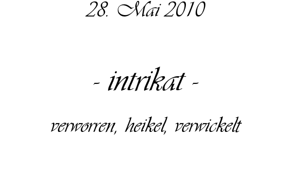 intrikat - verworren, heikel, verwickelt