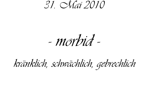 morbid - kr�nklich, schw�chlich, gebrechlich