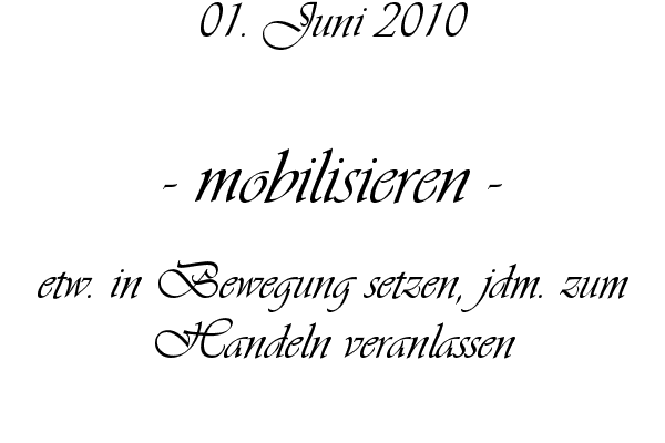 mobilisieren - etw. in Bewegung setzen, jdm. zum Handeln veranlassen