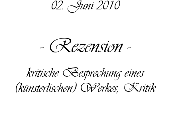 Rezension - kritische Besprechung eines (k�nsterlischen) Werkes, Kritik