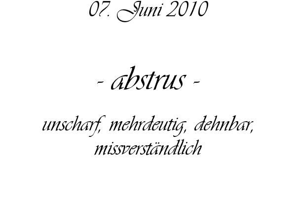 abstrus - unscharf, mehrdeutig, dehnbar, missverst�ndlich